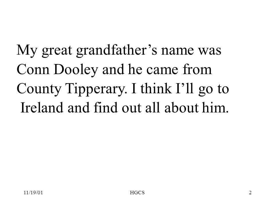 11/19/01HGCS2 My great grandfather’s name was Conn Dooley and he came from County Tipperary.