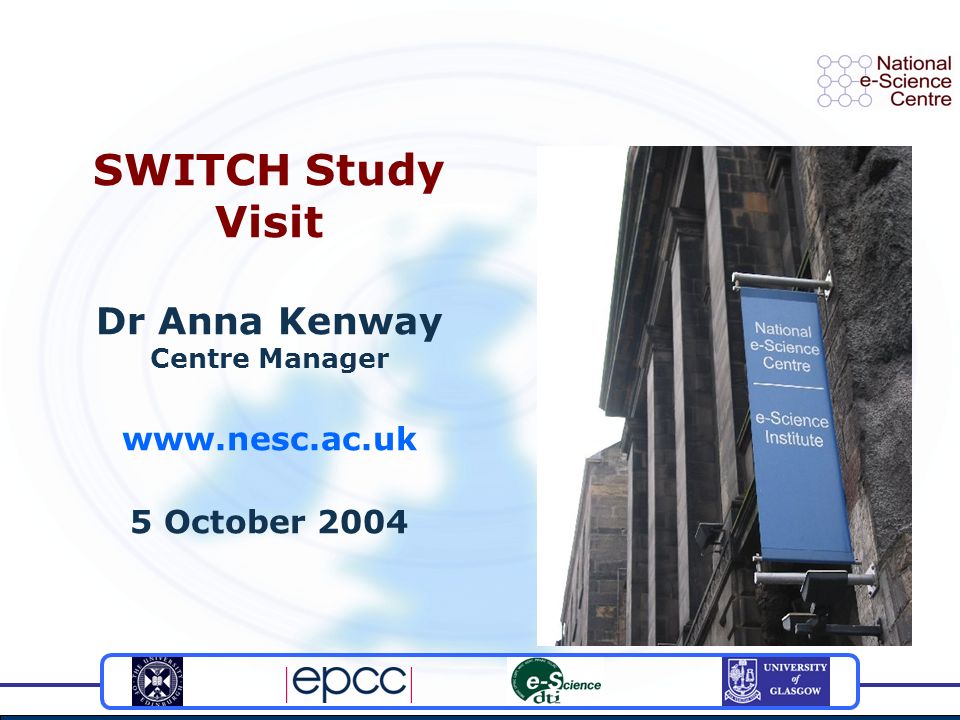 SWITCH Study Visit Dr Anna Kenway Centre Manager   5 October 2004