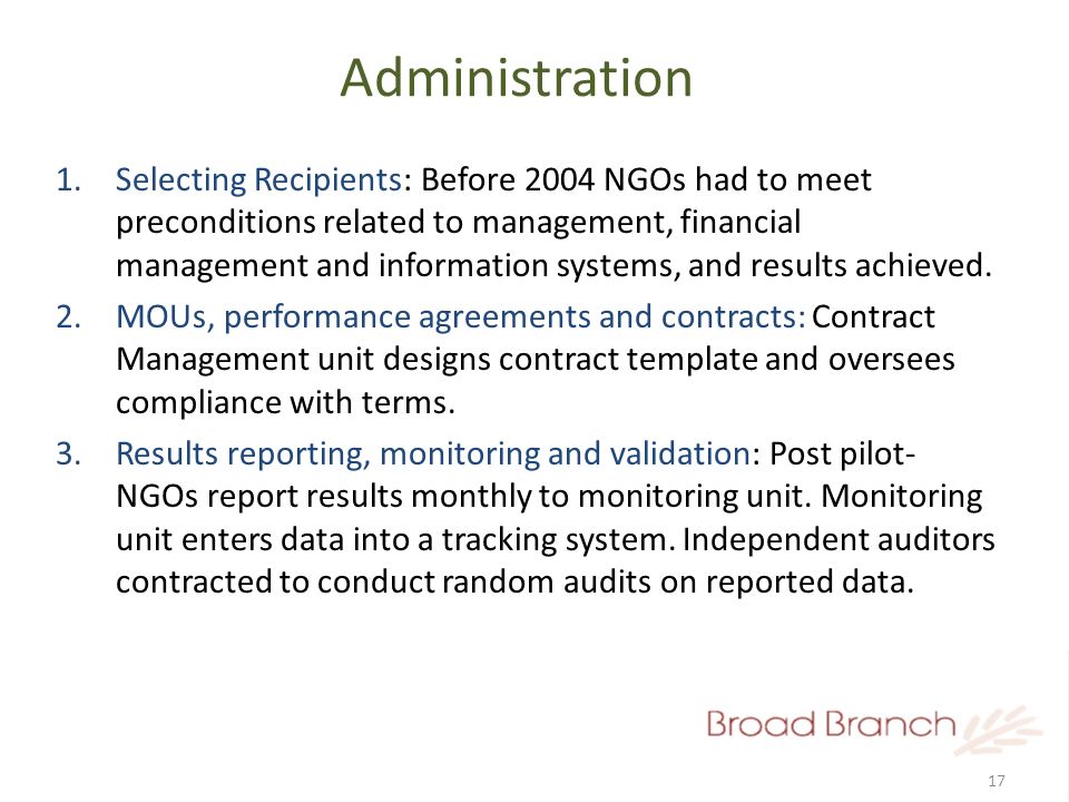 17 Administration 1.Selecting Recipients: Before 2004 NGOs had to meet preconditions related to management, financial management and information systems, and results achieved.