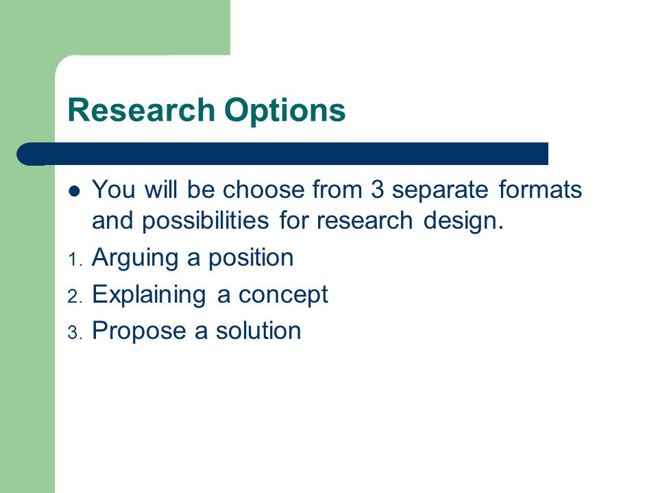 Research Options You will be choose from 3 separate formats and possibilities for research design.