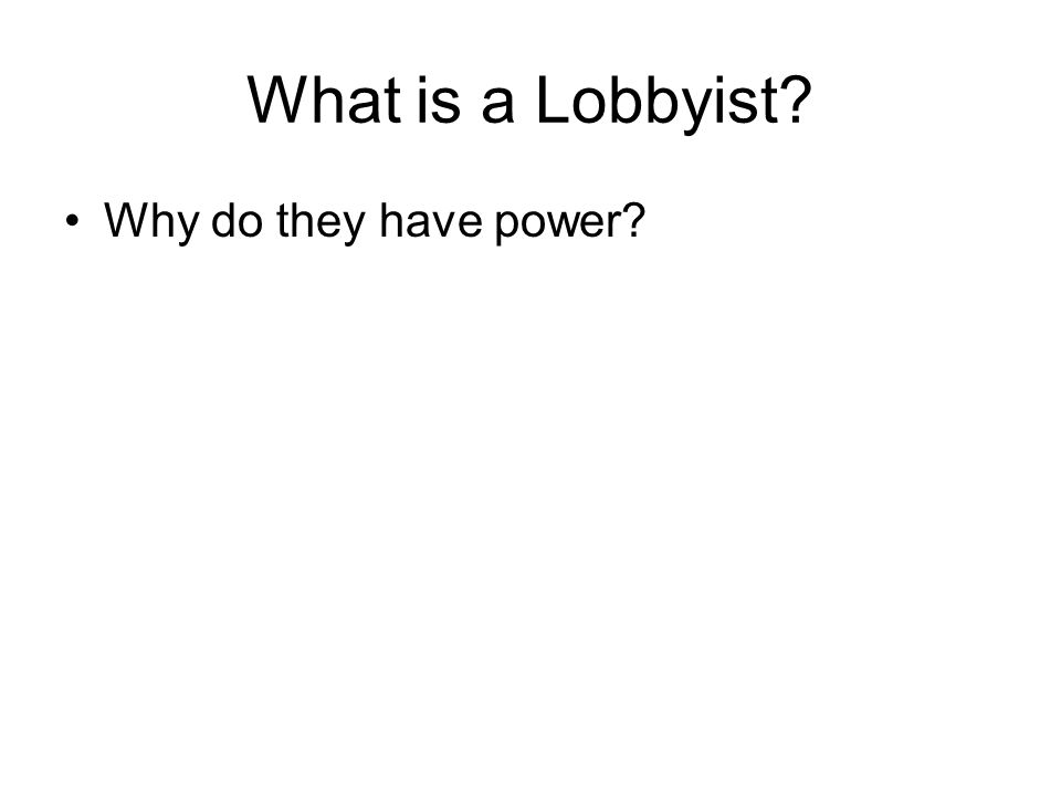What is a Lobbyist Why do they have power