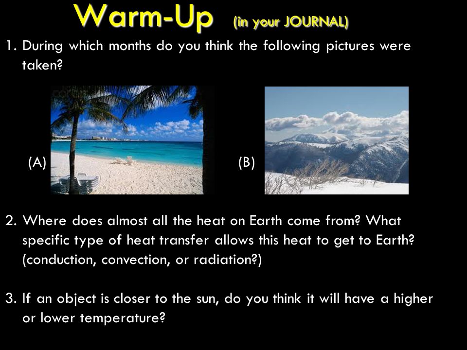 Warm-Up (in your JOURNAL) 1.During which months do you think the following pictures were taken.
