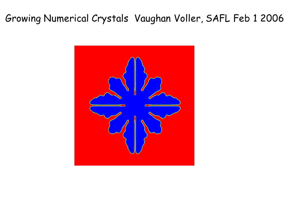 Growing Numerical Crystals Vaughan Voller, SAFL Feb
