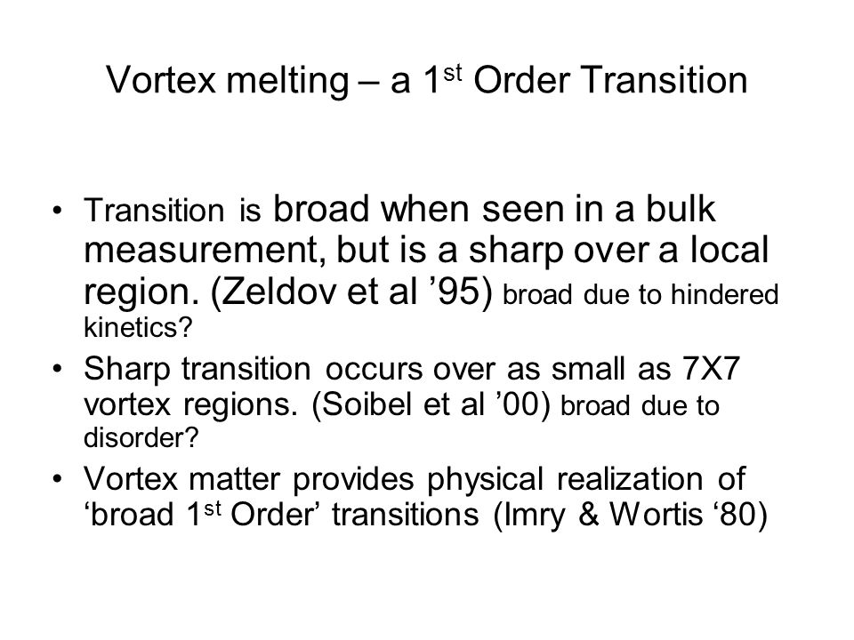 Vortex melting – a 1 st Order Transition Transition is broad when seen in a bulk measurement, but is a sharp over a local region.