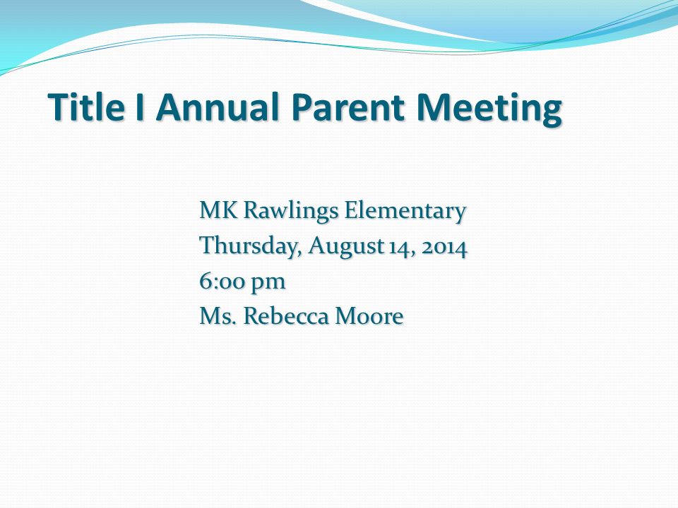 Title I Annual Parent Meeting MK Rawlings Elementary Thursday, August 14, :00 pm Ms.