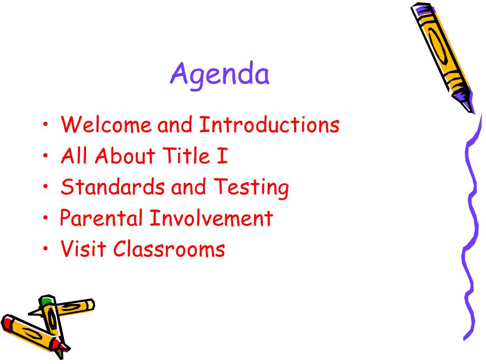 Agenda Welcome and Introductions All About Title I Standards and Testing Parental Involvement Visit Classrooms
