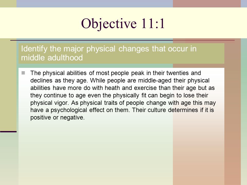 Objective 11:1 The physical abilities of most people peak in their twenties and declines as they age.