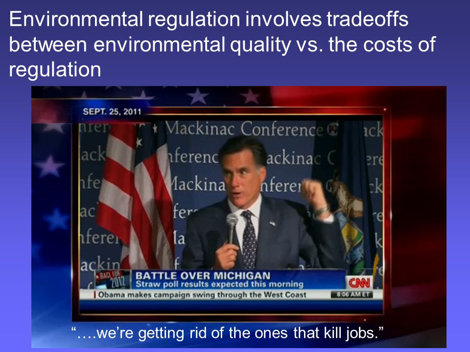 Environmental regulation involves tradeoffs between environmental quality vs.