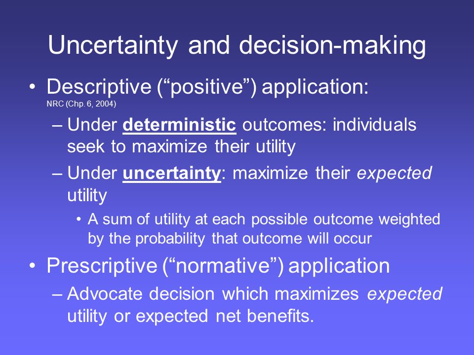Uncertainty and decision-making Descriptive ( positive ) application: NRC (Chp.