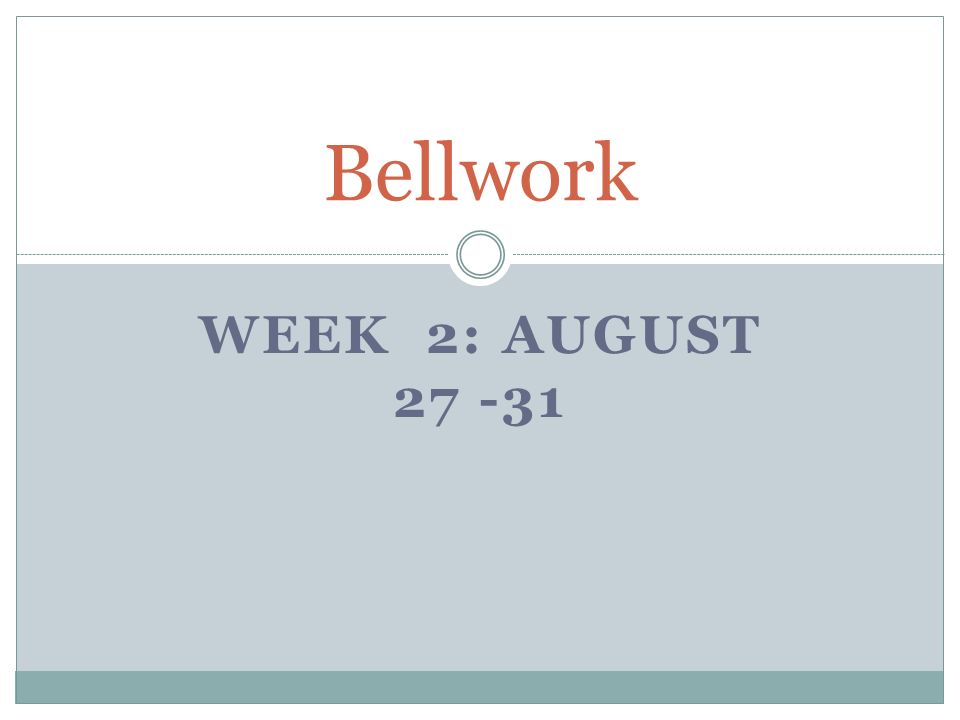 WEEK 2: AUGUST Bellwork