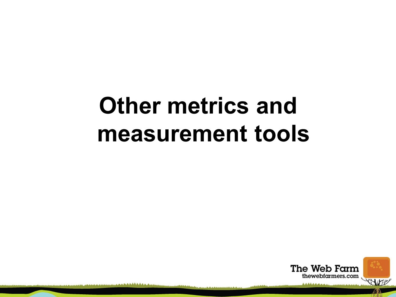 Other metrics and measurement tools