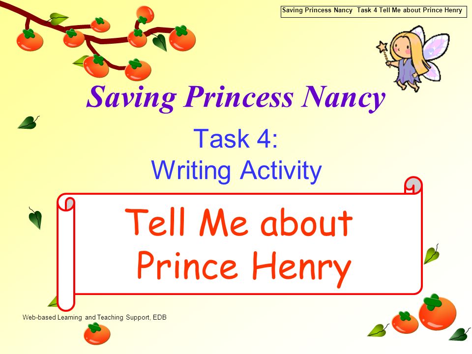 Web-based Learning and Teaching Support, EDB Saving Princess Nancy Task 4 Tell Me about Prince Henry Saving Princess Nancy Task 4: Writing Activity Tell Me about Prince Henry