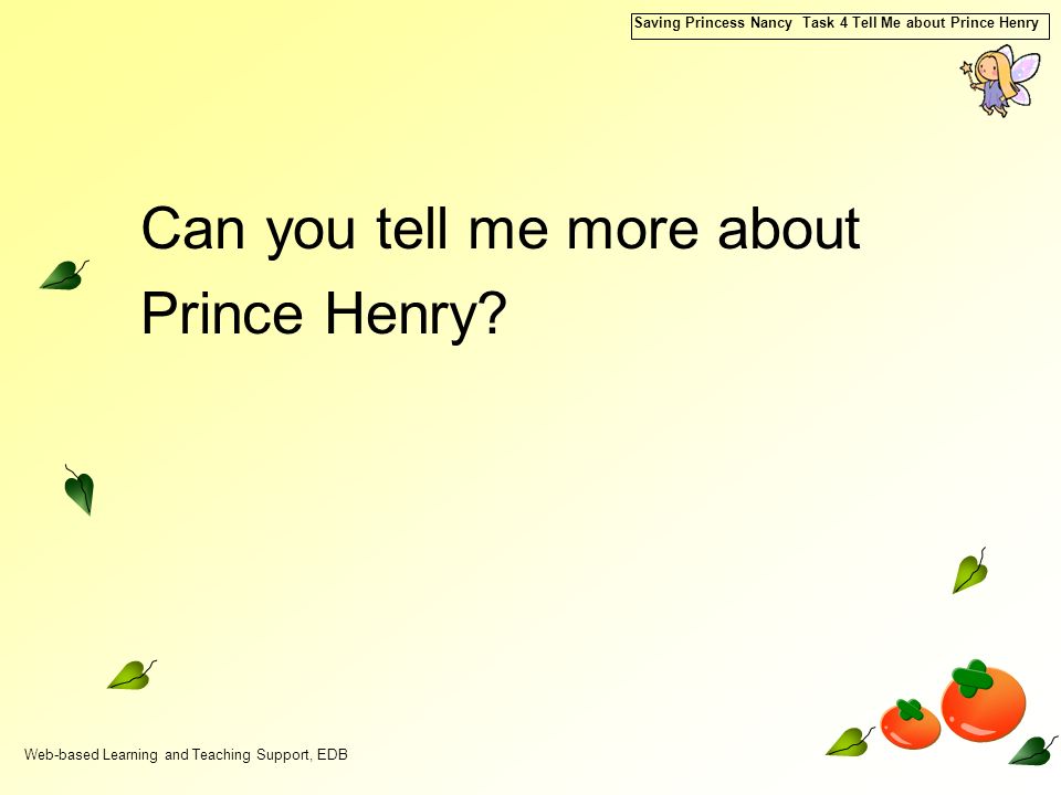Web-based Learning and Teaching Support, EDB Saving Princess Nancy Task 4 Tell Me about Prince Henry Can you tell me more about Prince Henry