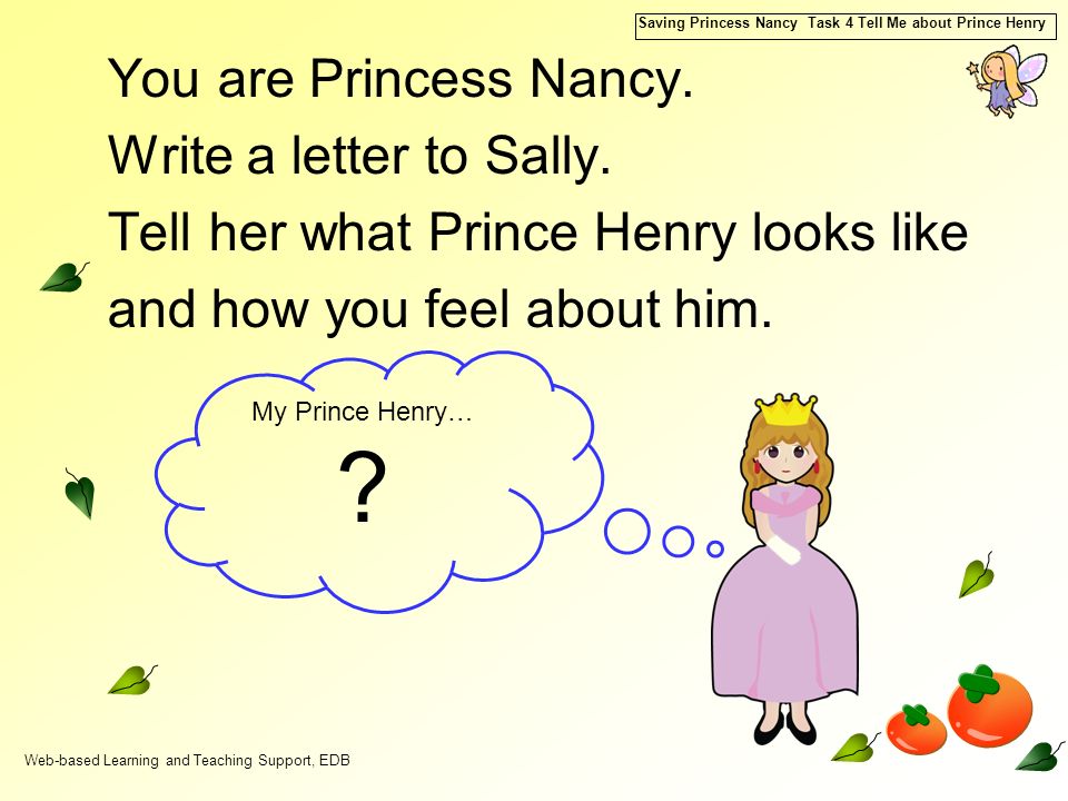 Web-based Learning and Teaching Support, EDB Saving Princess Nancy Task 4 Tell Me about Prince Henry You are Princess Nancy.
