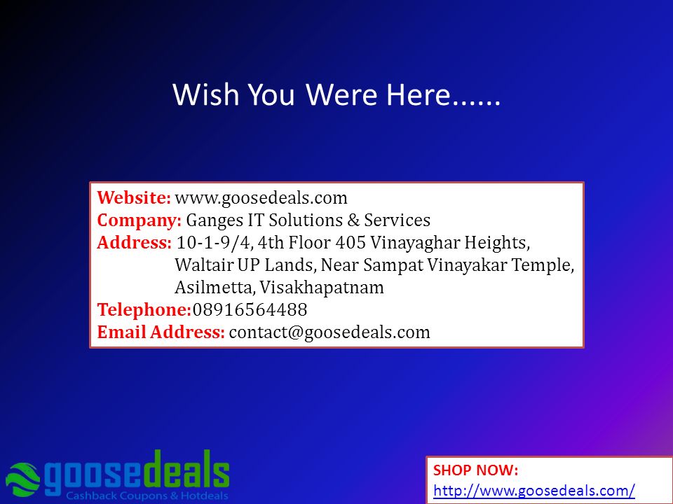 Website:   Company: Ganges IT Solutions & Services Address: /4, 4th Floor 405 Vinayaghar Heights, Waltair UP Lands, Near Sampat Vinayakar Temple, Asilmetta, Visakhapatnam Telephone: Address: Wish You Were Here......