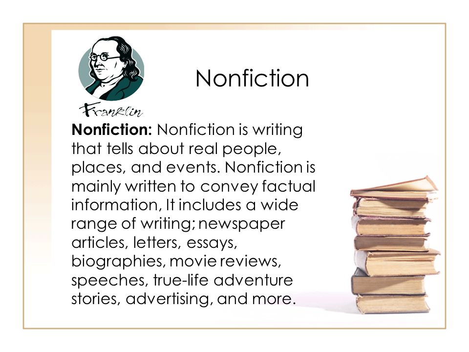 Nonfiction Nonfiction: Nonfiction is writing that tells about real people, places, and events.