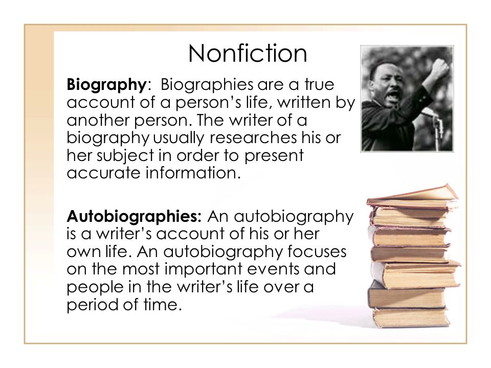 Biography : Biographies are a true account of a person’s life, written by another person.