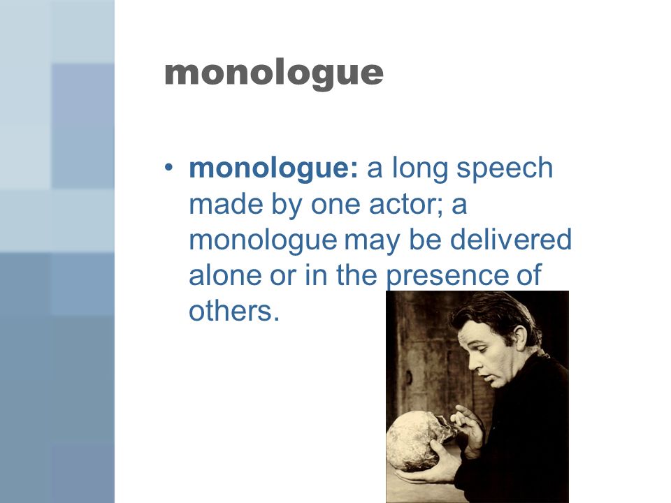 monologue monologue: a long speech made by one actor; a monologue may be delivered alone or in the presence of others.