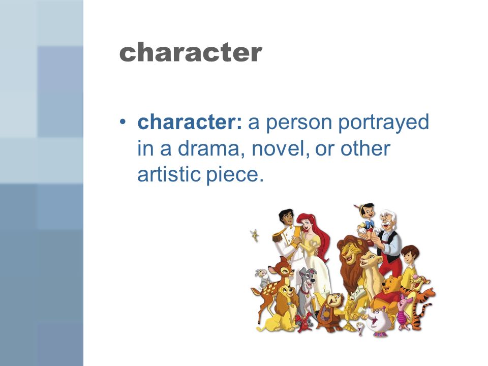 character character: a person portrayed in a drama, novel, or other artistic piece.