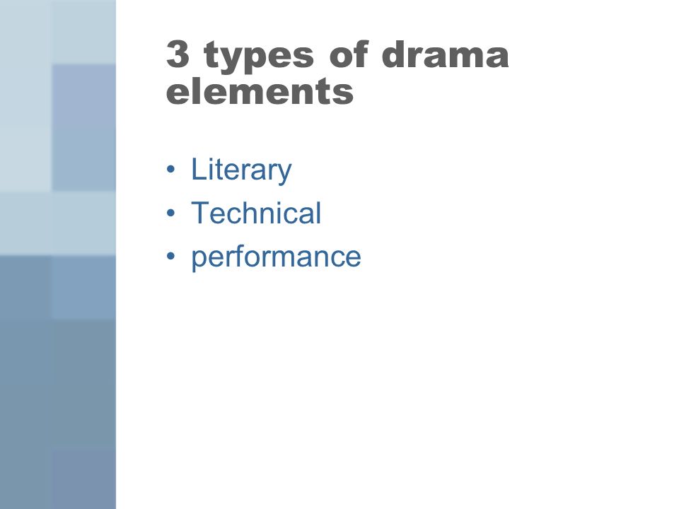 3 types of drama elements Literary Technical performance