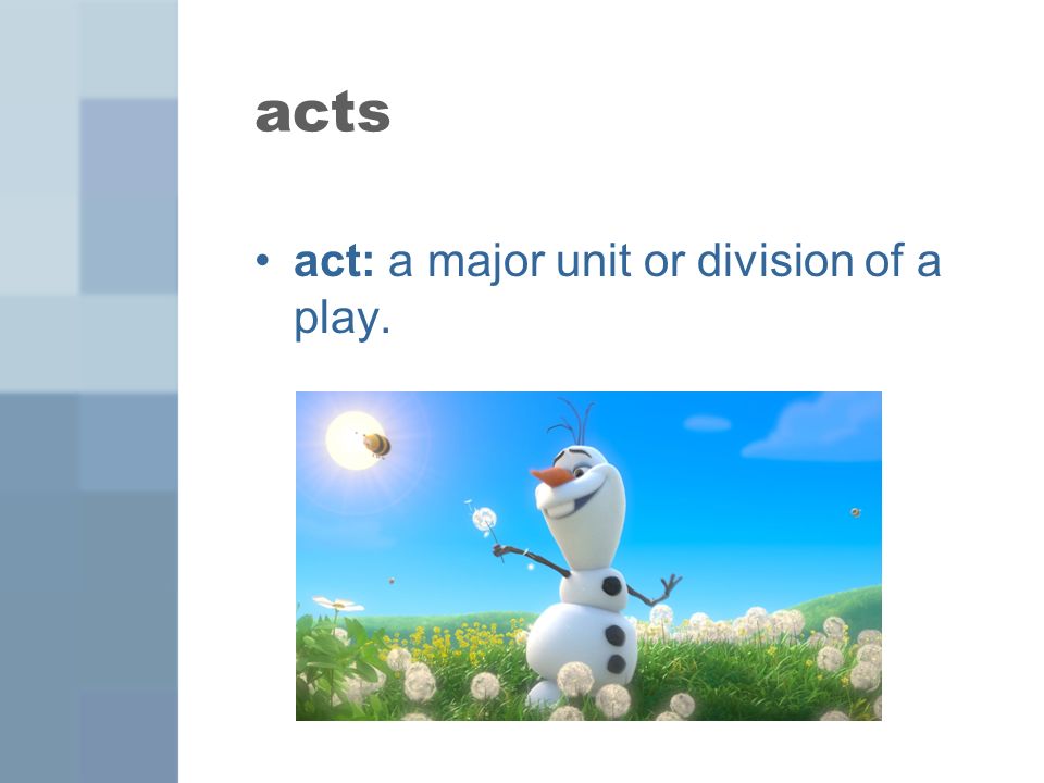 acts act: a major unit or division of a play.