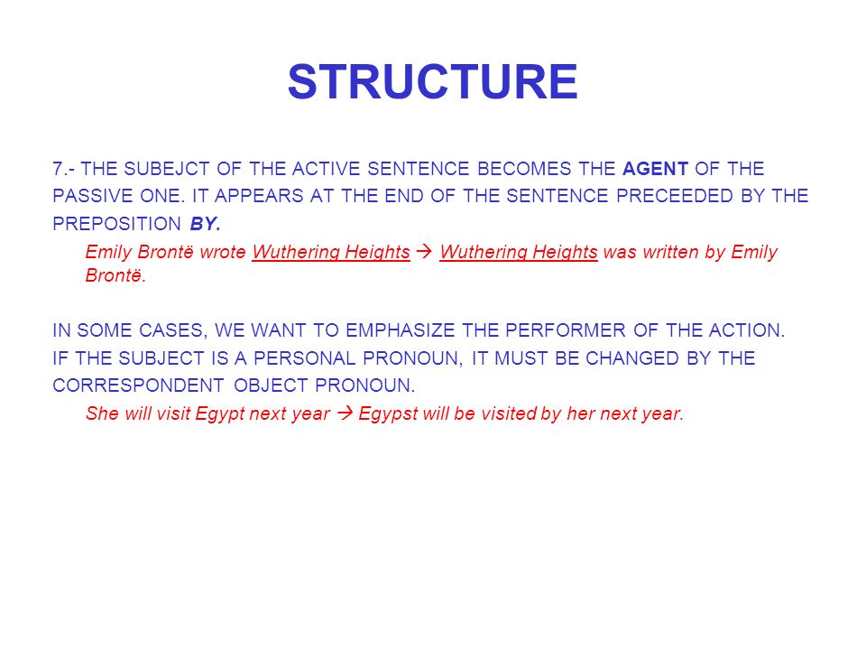 STRUCTURE 7.- THE SUBEJCT OF THE ACTIVE SENTENCE BECOMES THE AGENT OF THE PASSIVE ONE.