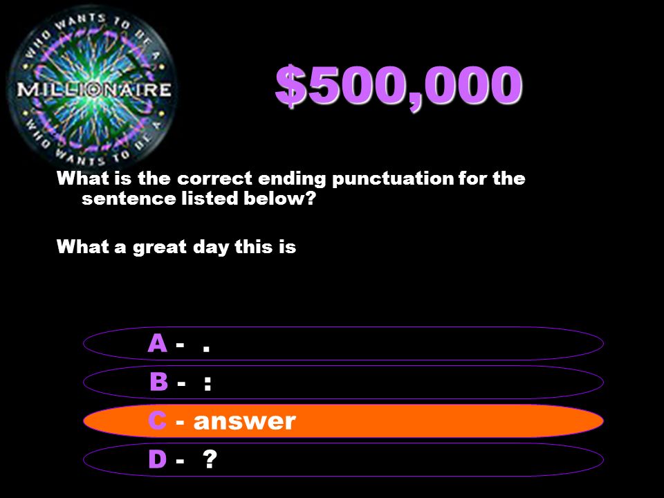$250,000 What is the correct ending punctuation for the sentence listed below.