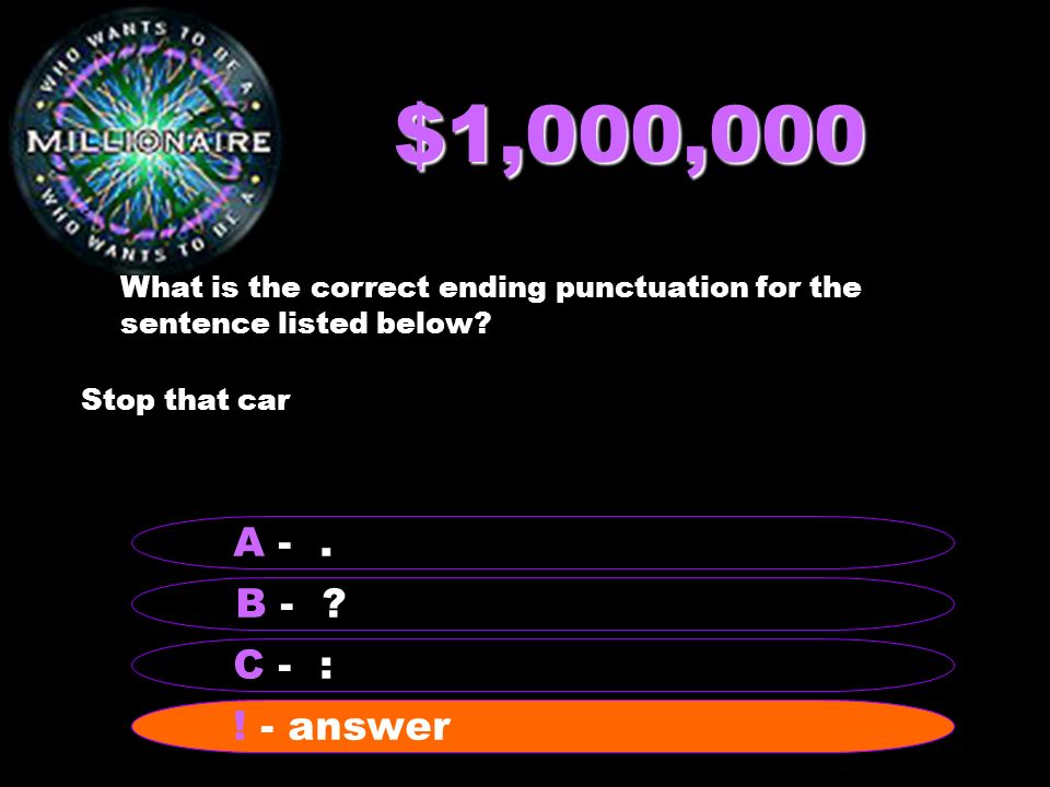 $500,000 What is the correct ending punctuation for the sentence listed below.