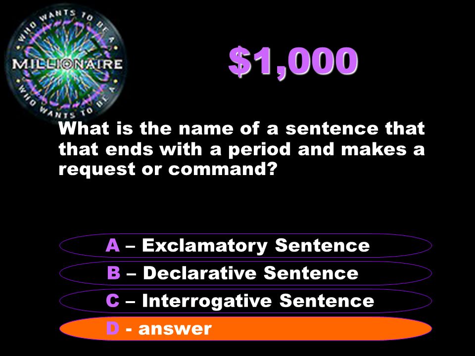 $500 What do we call the name of a sentence that asks a question and ends with a question mark.