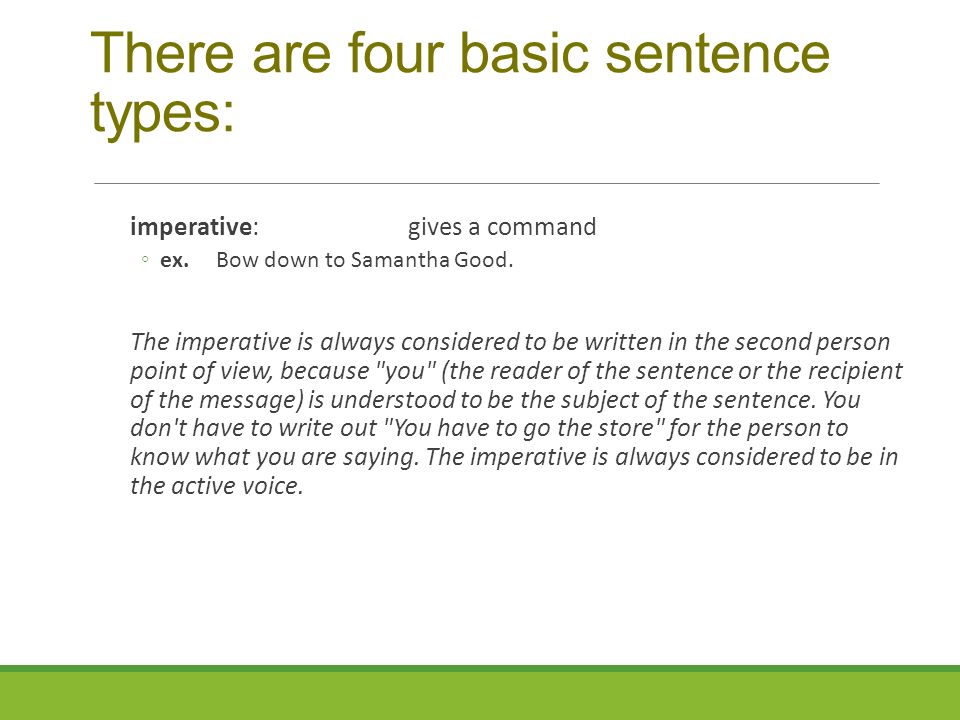 There are four basic sentence types: imperative:gives a command ◦ex.Bow down to Samantha Good.