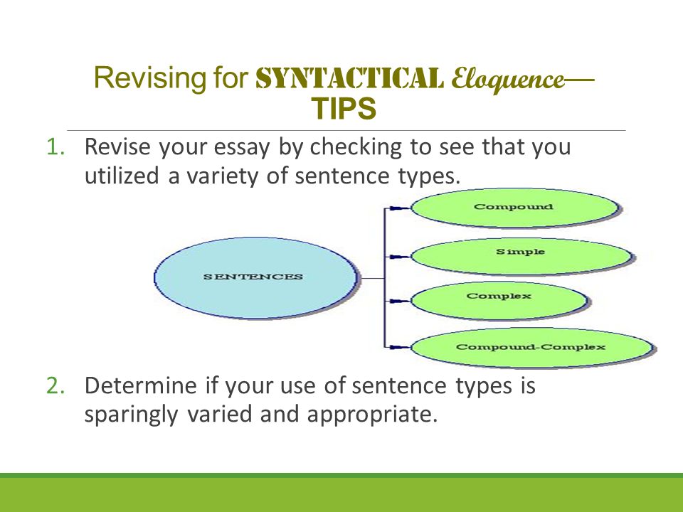 Revising for Syntactical Eloquence — TIPS 1.Revise your essay by checking to see that you utilized a variety of sentence types.