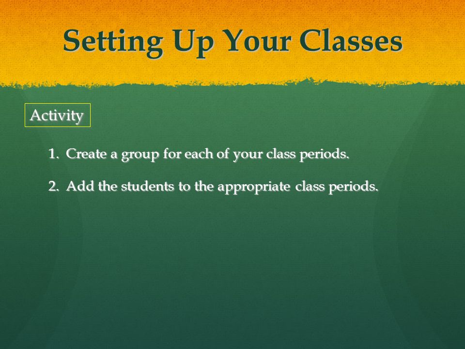 ActivityActivity 1.Create a group for each of your class periods.