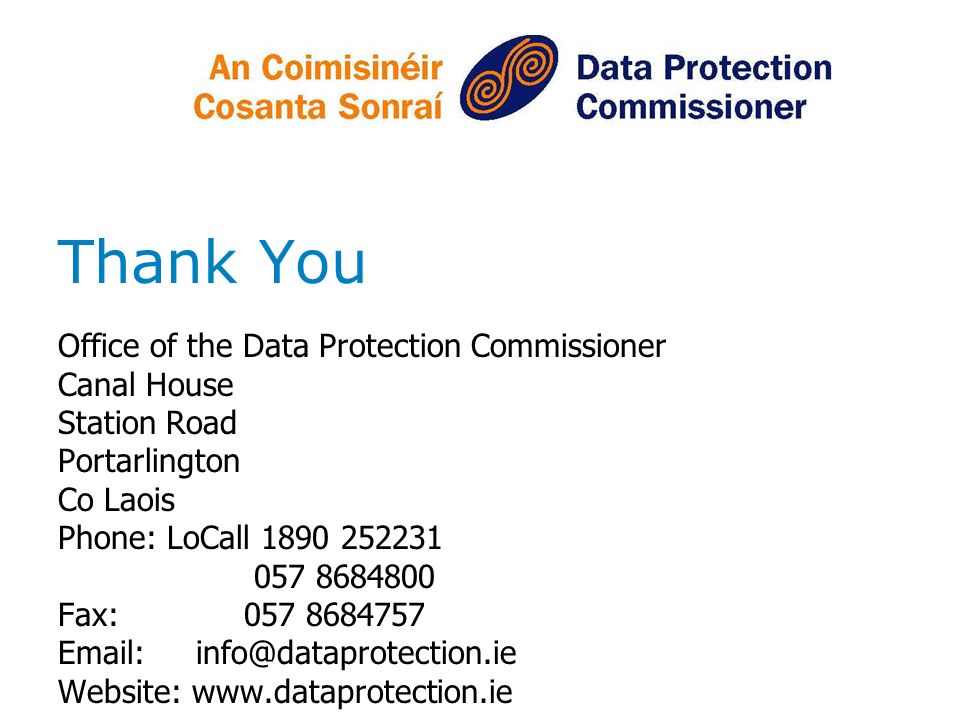 Thank You Office of the Data Protection Commissioner Canal House Station Road Portarlington Co Laois Phone: LoCall Fax: Website: