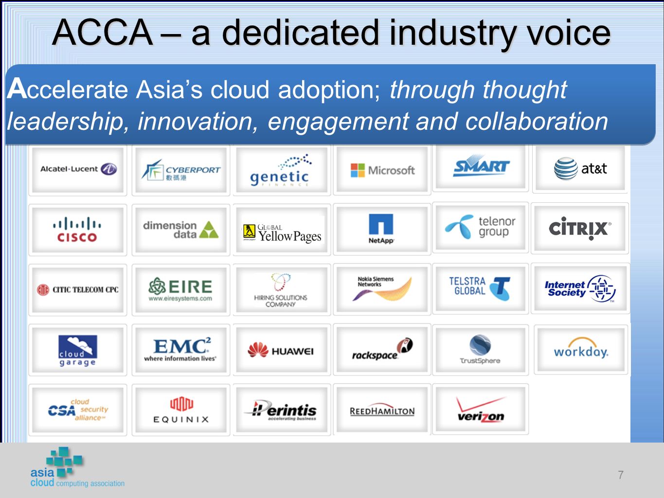 7 ACCA – a dedicated industry voice A ccelerate Asia’s cloud adoption; through thought leadership, innovation, engagement and collaboration