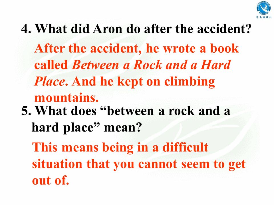 4. What did Aron do after the accident. 5. What does between a rock and a hard place mean.