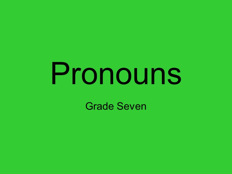 Pronouns Grade Seven