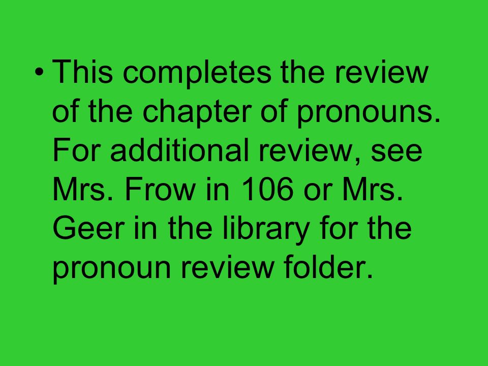 This completes the review of the chapter of pronouns.