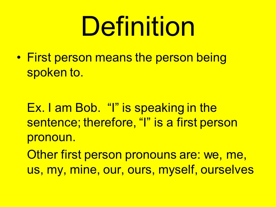 Definition First person means the person being spoken to.