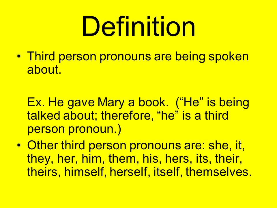 Definition Third person pronouns are being spoken about.