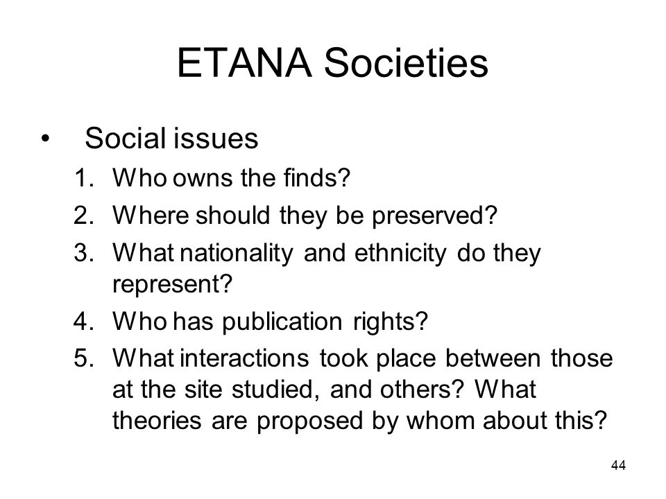 44 ETANA Societies Social issues 1.Who owns the finds.