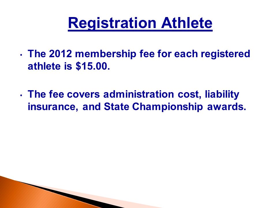 Registration Athlete The 2012 membership fee for each registered athlete is $15.00.