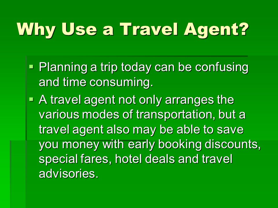 Why Use a Travel Agent.  Planning a trip today can be confusing and time consuming.