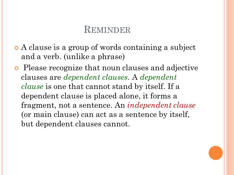 R EMINDER A clause is a group of words containing a subject and a verb.