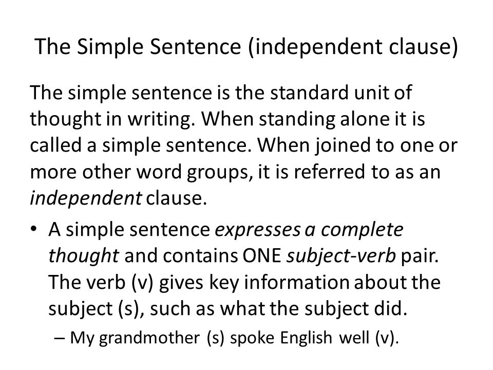 The Simple Sentence (independent clause) The simple sentence is the standard unit of thought in writing.