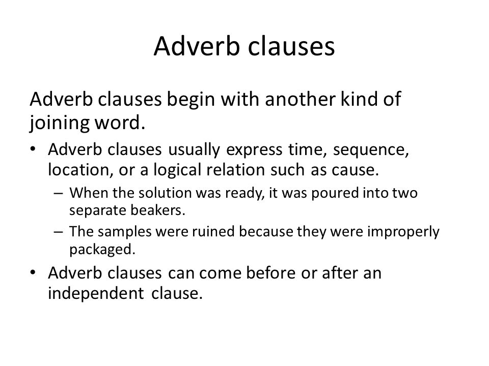 Adverb clauses Adverb clauses begin with another kind of joining word.