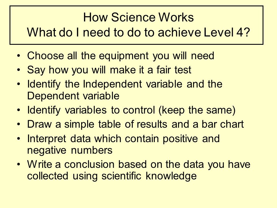 How Science Works What do I need to do to achieve Level 4.