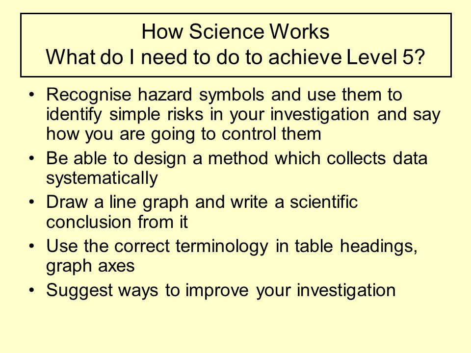 How Science Works What do I need to do to achieve Level 5.
