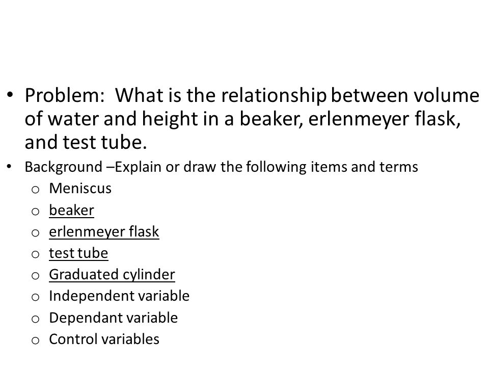 Problem: What is the relationship between volume of water and height in a beaker, erlenmeyer flask, and test tube.