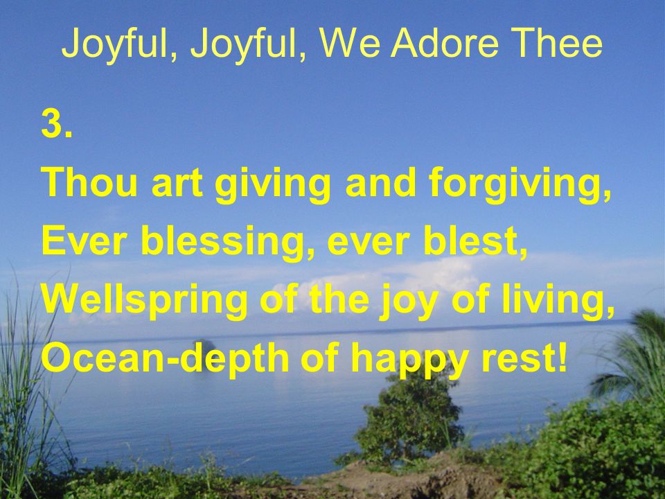 Joyful, Joyful, We Adore Thee 3.