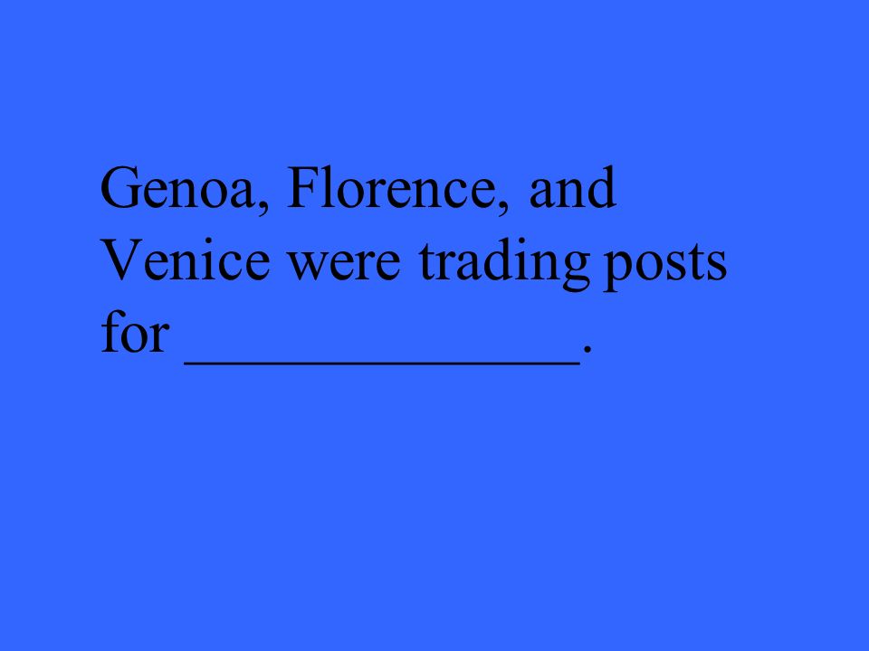 Genoa, Florence, and Venice were trading posts for _____________.